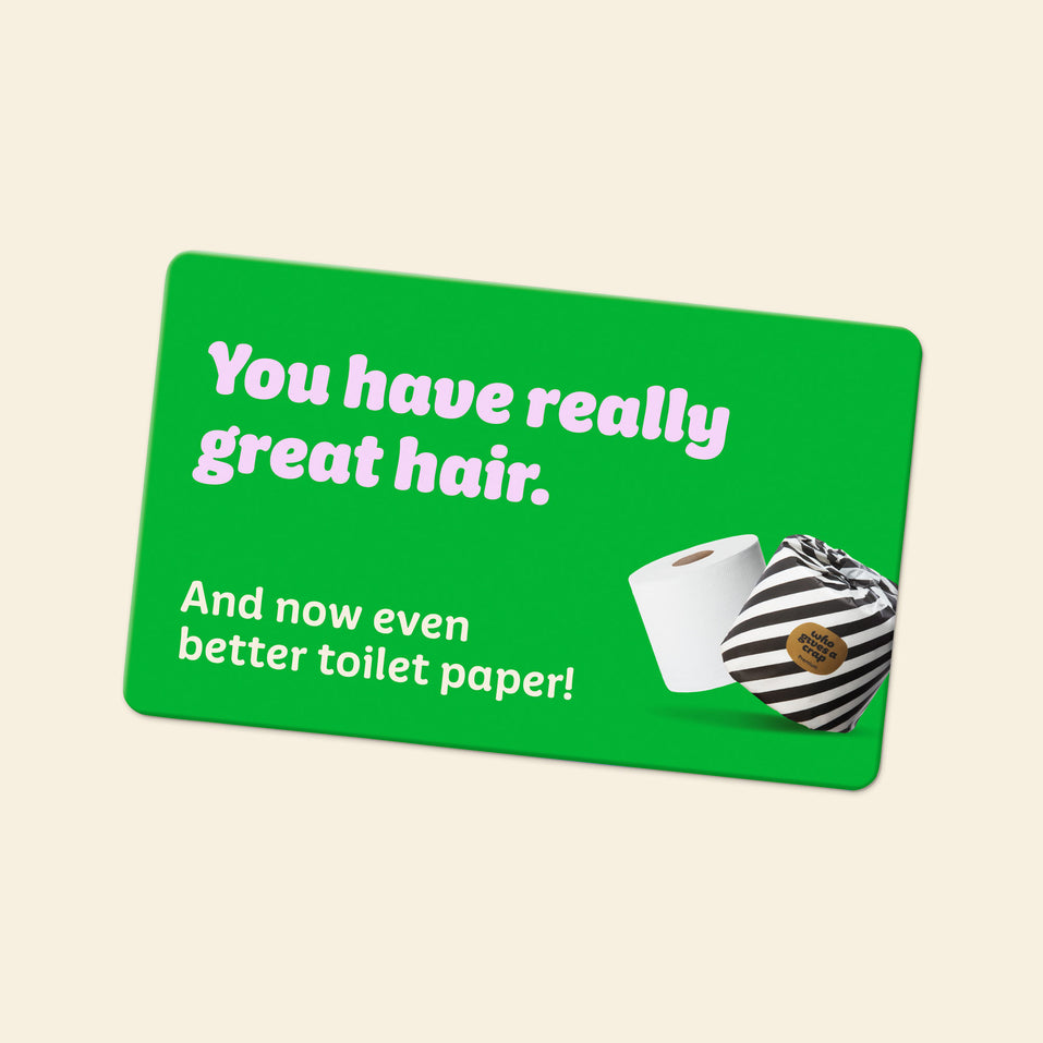 A digital gift card with the line of text “You have really great hair.” followed by the line of text “And now even better toilet paper!” written on it.